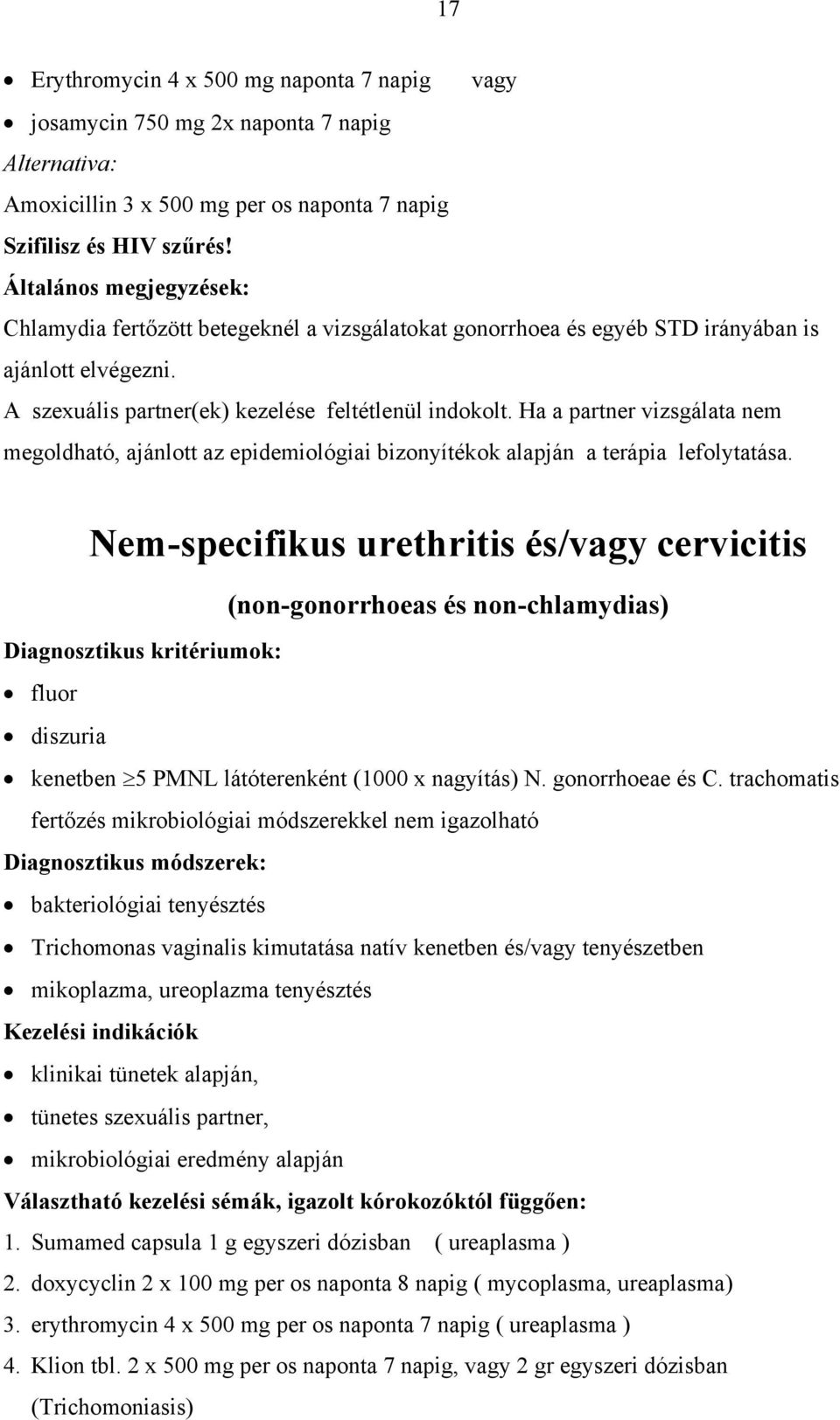 Ha a partner vizsgálata nem megoldható, ajánlott az epidemiológiai bizonyítékok alapján a terápia lefolytatása.