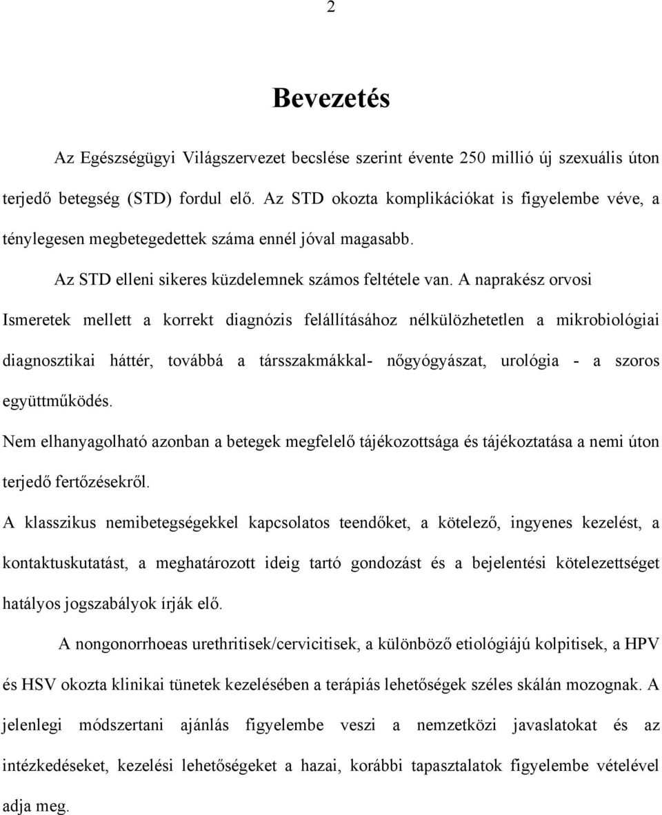 A naprakész orvosi Ismeretek mellett a korrekt diagnózis felállításához nélkülözhetetlen a mikrobiológiai diagnosztikai háttér, továbbá a társszakmákkal- nőgyógyászat, urológia - a szoros