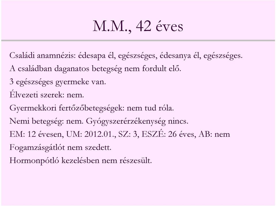 Gyermekkori fertőzőbetegségek: nem tud róla. Nemi betegség: nem. Gyógyszerérzékenység nincs.