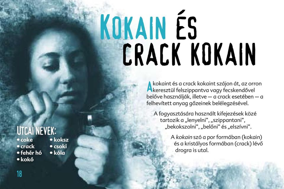 Utcai nevek: coke crack fehér hó kokó koksz csoki kóla A fogyasztására használt kifejezések közé tartozik a