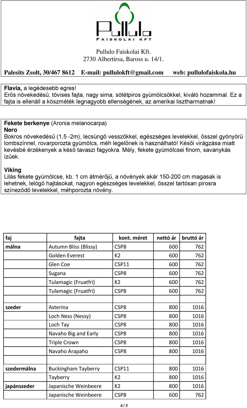 Fekete berkenye (Aronia melanocarpa) Nero Bokros növekedésű (1,5-2m), lecsüngő vesszőkkel, egészséges levelekkel, ősszel gyönyörű lombszínnel, rovarporozta gyümölcs, méh legelőnek is használható!