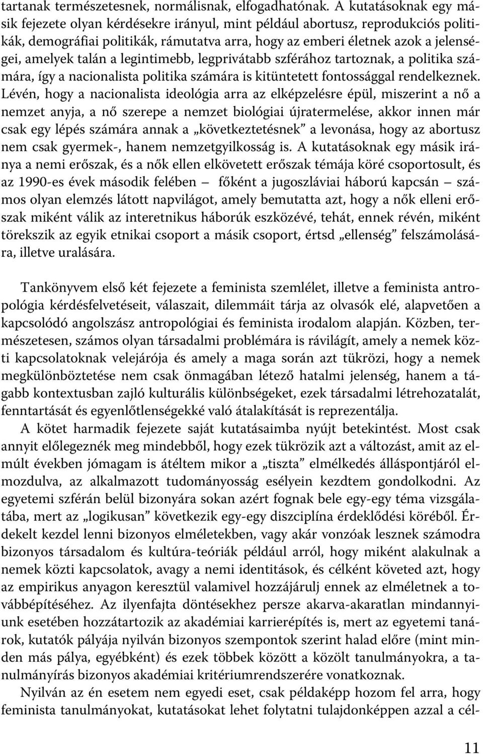 talán a legintimebb, legprivátabb szférához tartoznak, a politika számára, így a nacionalista politika számára is kitüntetett fontossággal rendelkeznek.