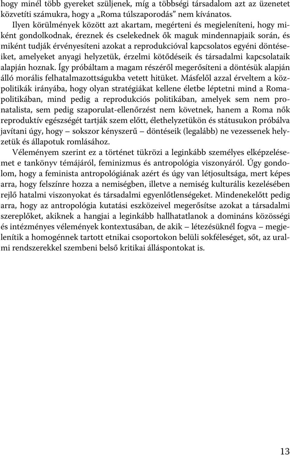 kapcsolatos egyéni döntéseiket, amelyeket anyagi helyzetük, érzelmi kötődéseik és társadalmi kapcsolataik alapján hoznak.