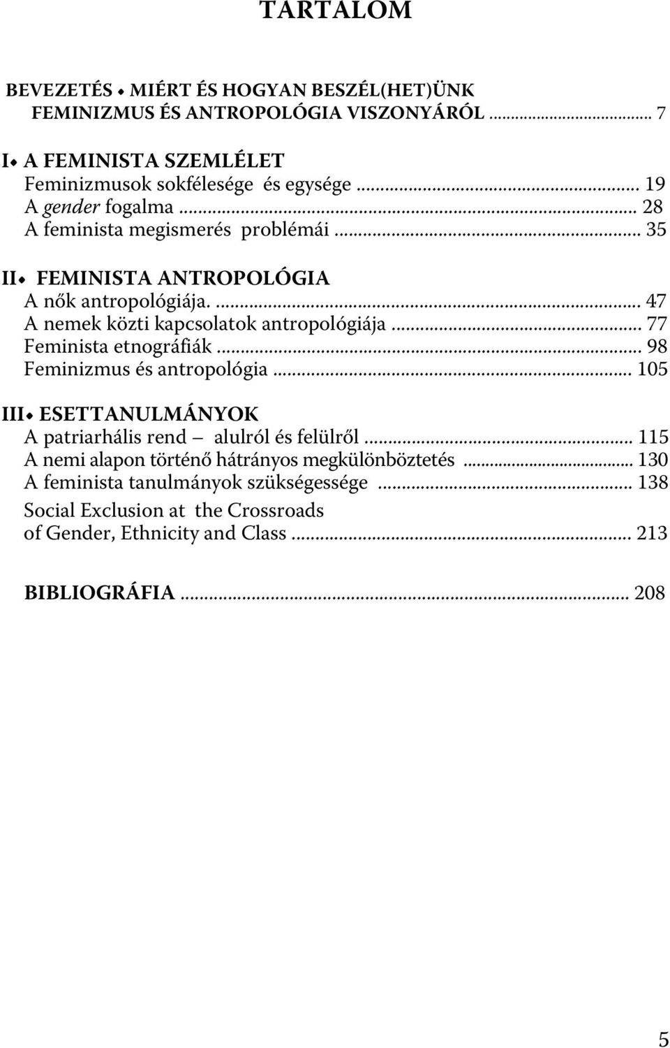 .. 77 Feminista etnográfiák... 98 Feminizmus és antropológia... 105 III ESETTANULMÁNYOK A patriarhális rend alulról és felülről.