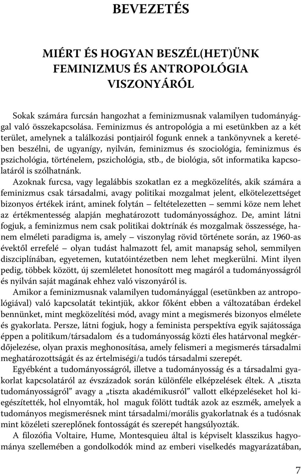 feminizmus és pszichológia, történelem, pszichológia, stb., de biológia, sőt informatika kapcsolatáról is szólhatnánk.