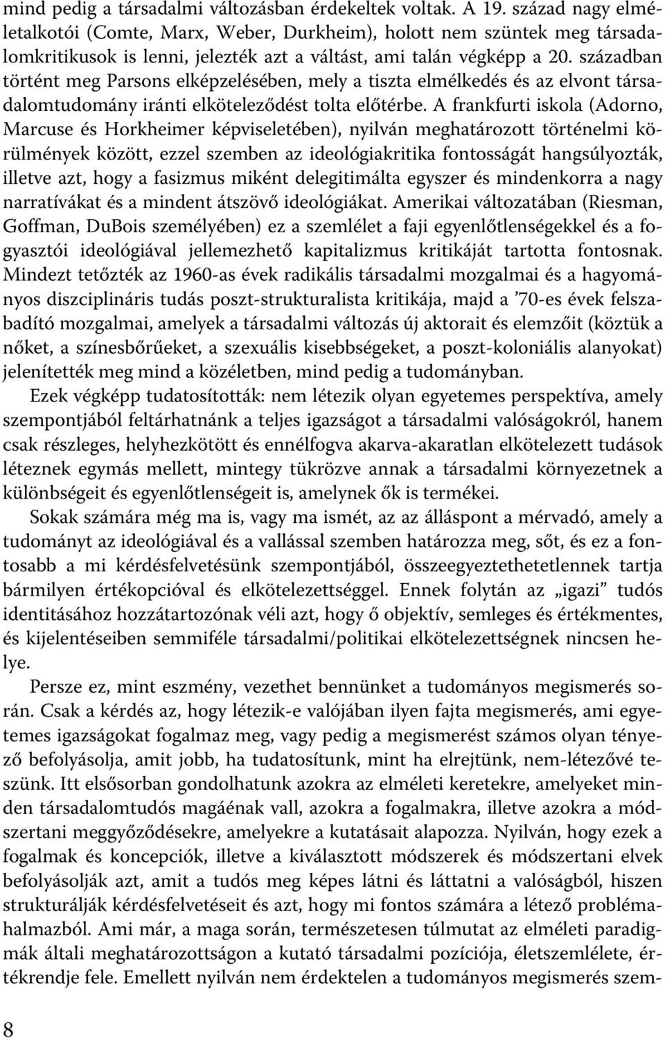 században történt meg Parsons elképzelésében, mely a tiszta elmélkedés és az elvont társadalomtudomány iránti elköteleződést tolta előtérbe.