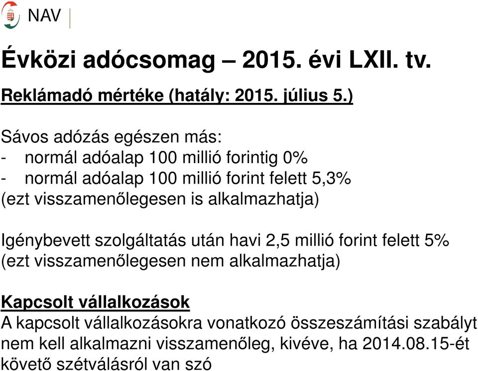 visszamenőlegesen is alkalmazhatja) Igénybevett szolgáltatás után havi 2,5 millió forint felett 5% (ezt visszamenőlegesen nem