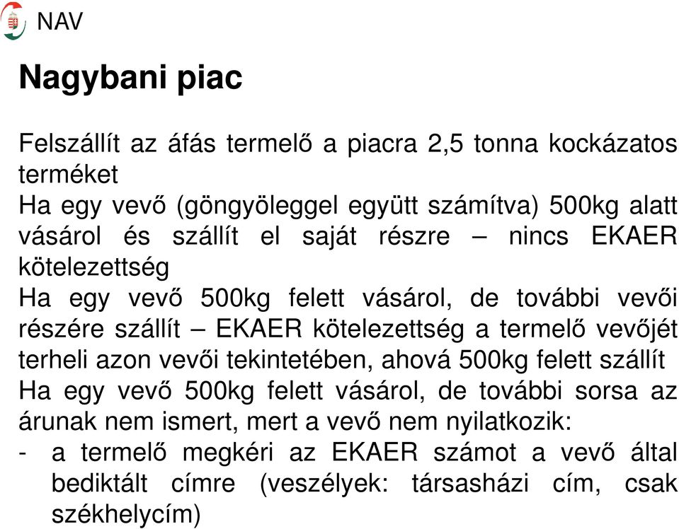 termelő vevőjét terheli azon vevői tekintetében, ahová 500kg felett szállít Ha egy vevő 500kg felett vásárol, de további sorsa az árunak nem