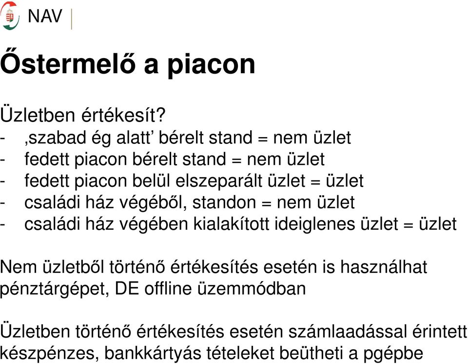 üzlet = üzlet - családi ház végéből, standon = nem üzlet - családi ház végében kialakított ideiglenes üzlet = üzlet