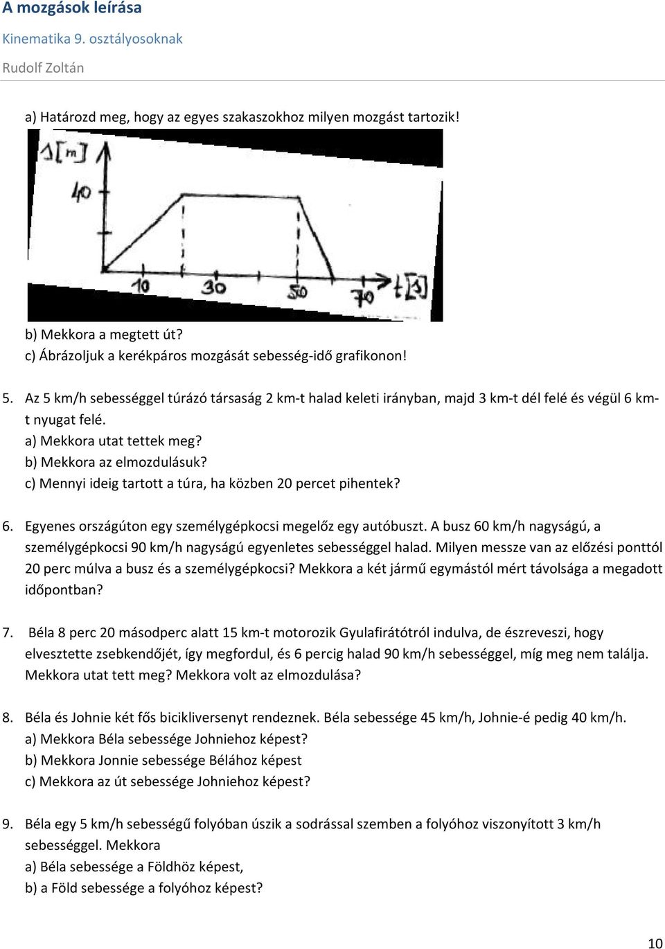 c) Mennyi ideig tartott a túra, ha közben percet pihentek? 6. Egyenes országúton egy személygépkocsi megelőz egy autóbuszt.