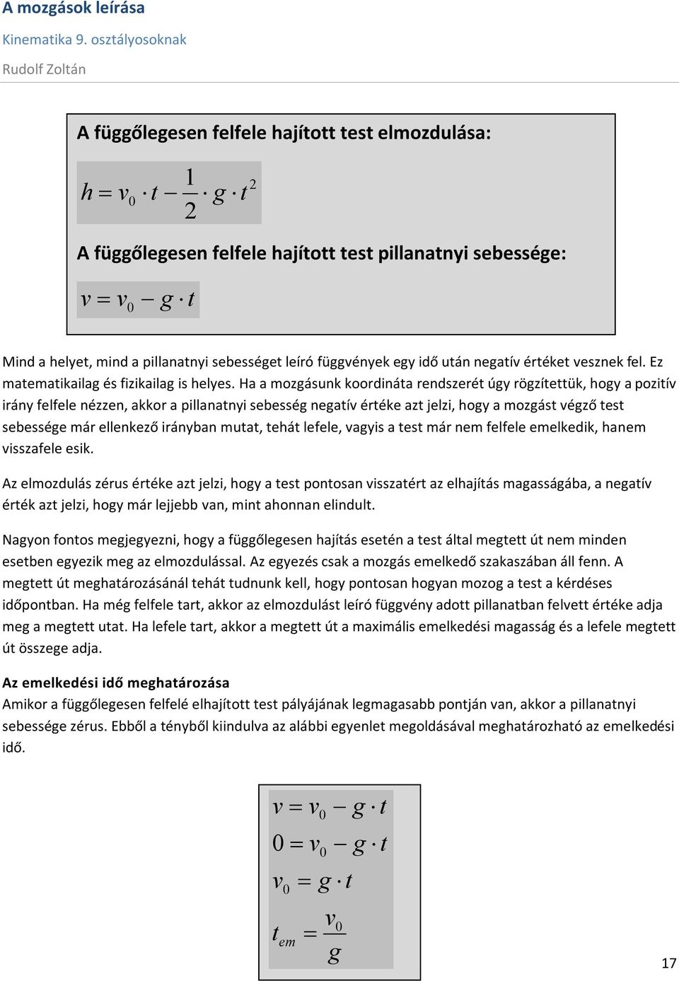 Ha a mozgásunk koordináta rendszerét úgy rögzítettük, hogy a pozití irány felfele nézzen, akkor a pillanatnyi sebesség negatí értéke azt jelzi, hogy a mozgást égző test sebessége már ellenkező