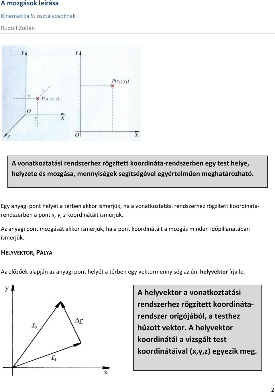 Az anyagi pont mozgását akkor ismerjük, ha a pont koordinátáit a mozgás minden időpillanatában ismerjük.