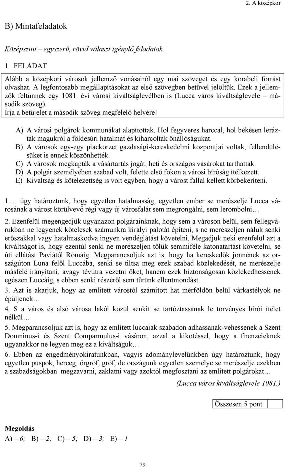 Írja a betűjelet a második szöveg megfelelő helyére! A) A városi polgárok kommunákat alapítottak.