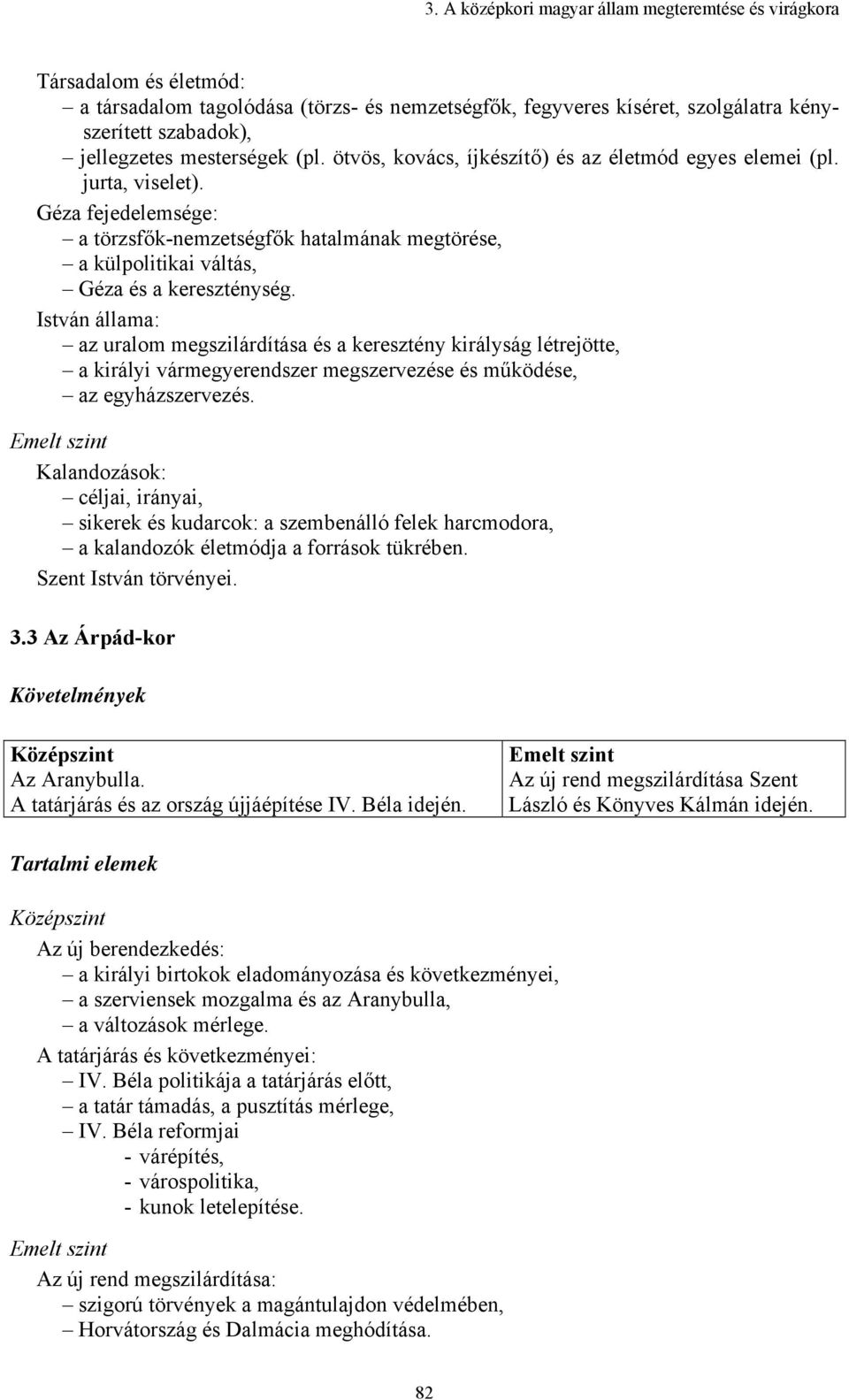 Géza fejedelemsége: a törzsfők-nemzetségfők hatalmának megtörése, a külpolitikai váltás, Géza és a kereszténység.