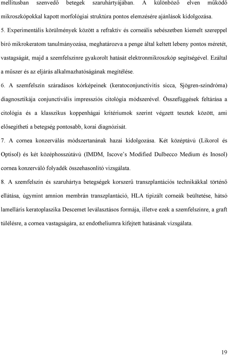 a szemfelszínre gyakorolt hatását elektronmikroszkóp segítségével. Ezáltal a műszer és az eljárás alkalmazhatóságának megítélése. 6.