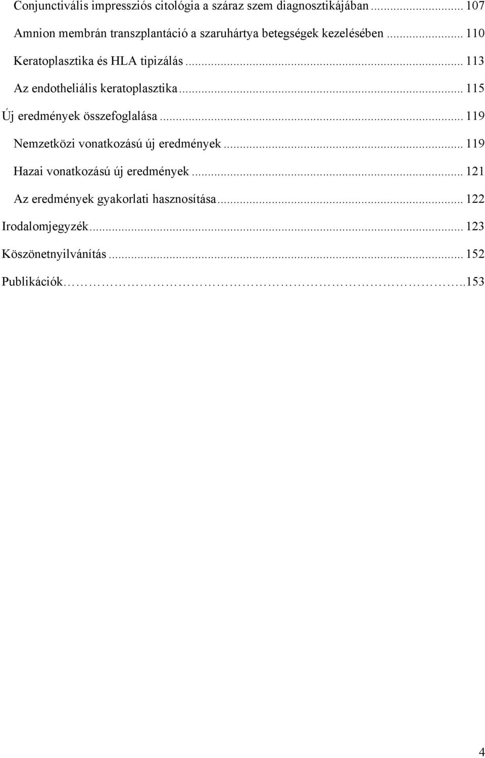 .. 113 Az endotheliális keratoplasztika... 115 Új eredmények összefoglalása.