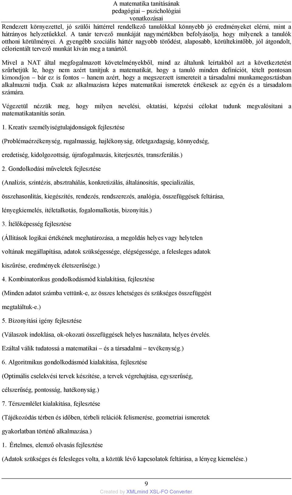 A gyengébb szociális háttér nagyobb törődést, alaposabb, körültekintőbb, jól átgondolt, célorientált tervező munkát kíván meg a tanártól.