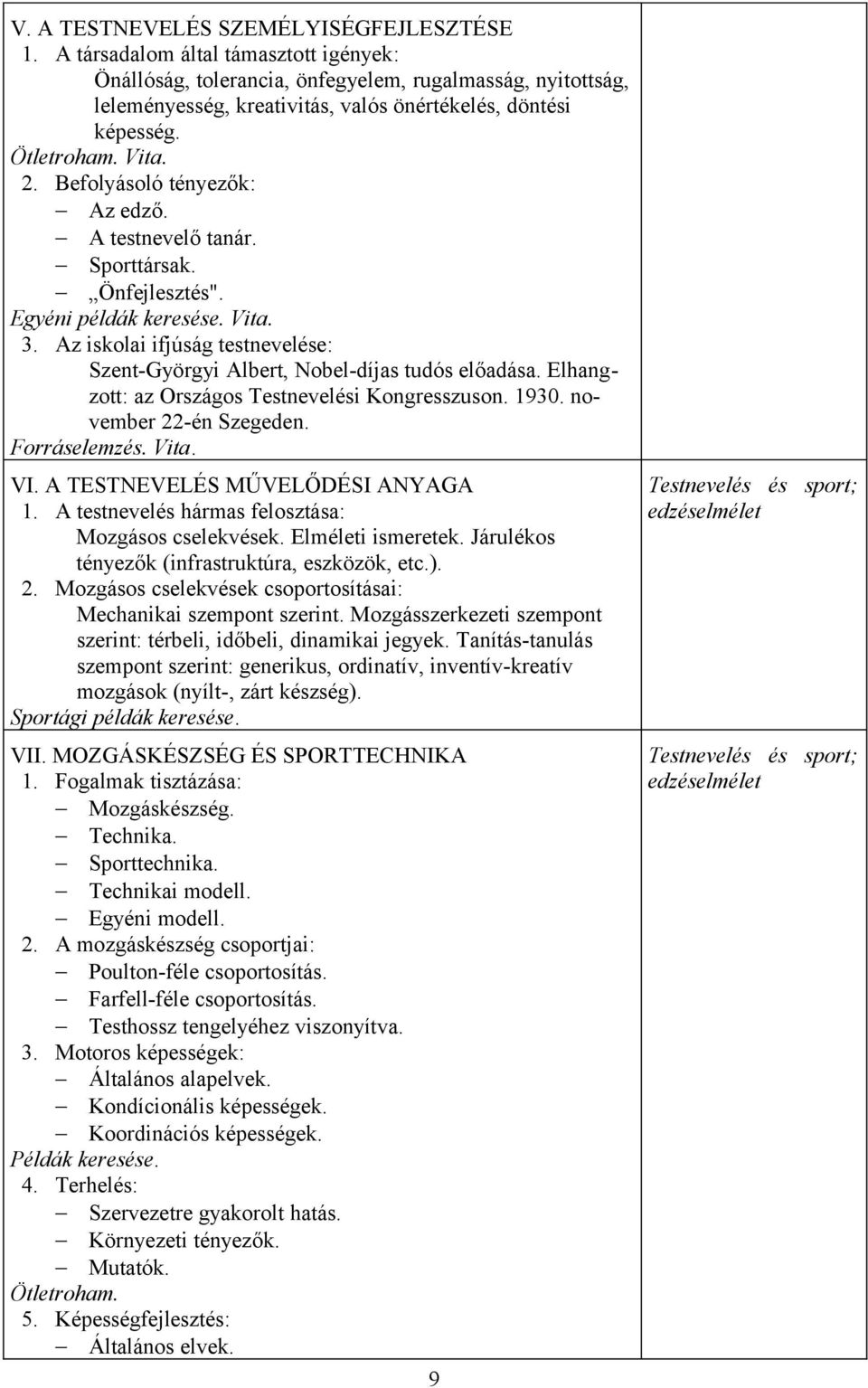 Befolyásoló tényezők: Az edző. A testnevelő tanár. Sporttársak. Önfejlesztés". Egyéni példák keresése. Vita. 3. Az iskolai ifjúság testnevelése: Szent-Györgyi Albert, Nobel-díjas tudós előadása.