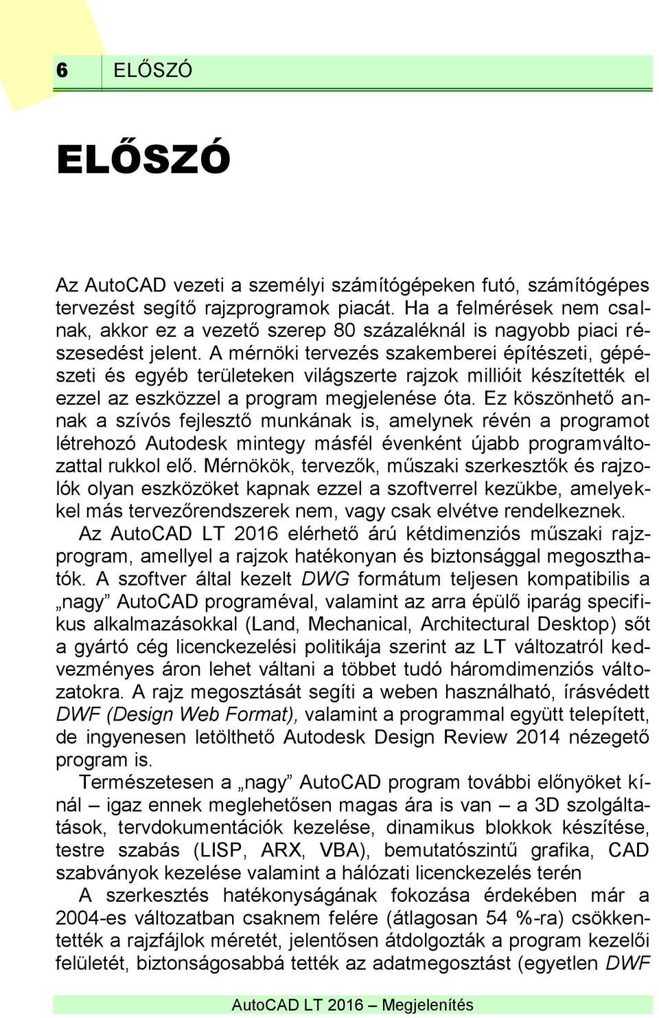 A mérnöki tervezés szakemberei építészeti, gépészeti és egyéb területeken világszerte rajzok millióit készítették el ezzel az eszközzel a program megjelenése óta.