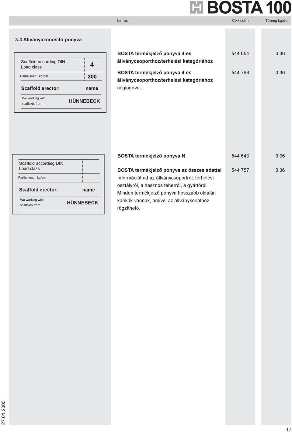 kategóriához céglogóval. 544 54 544 78 0.3 0.3 We working with scaffolds from HÜNNEBECK Scaffold according DIN.