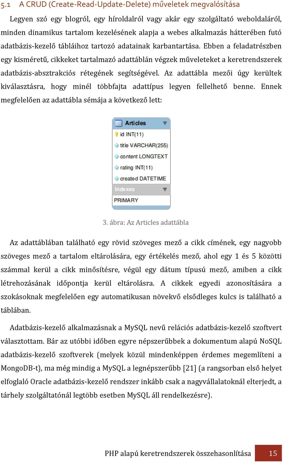 Ebben a feladatrészben egy kisméretű, cikkeket tartalmazó adattáblán végzek műveleteket a keretrendszerek adatbázis-absztrakciós rétegének segítségével.