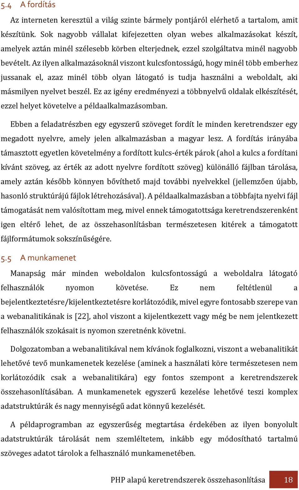 Az ilyen alkalmazásoknál viszont kulcsfontosságú, hogy minél több emberhez jussanak el, azaz minél több olyan látogató is tudja használni a weboldalt, aki másmilyen nyelvet beszél.