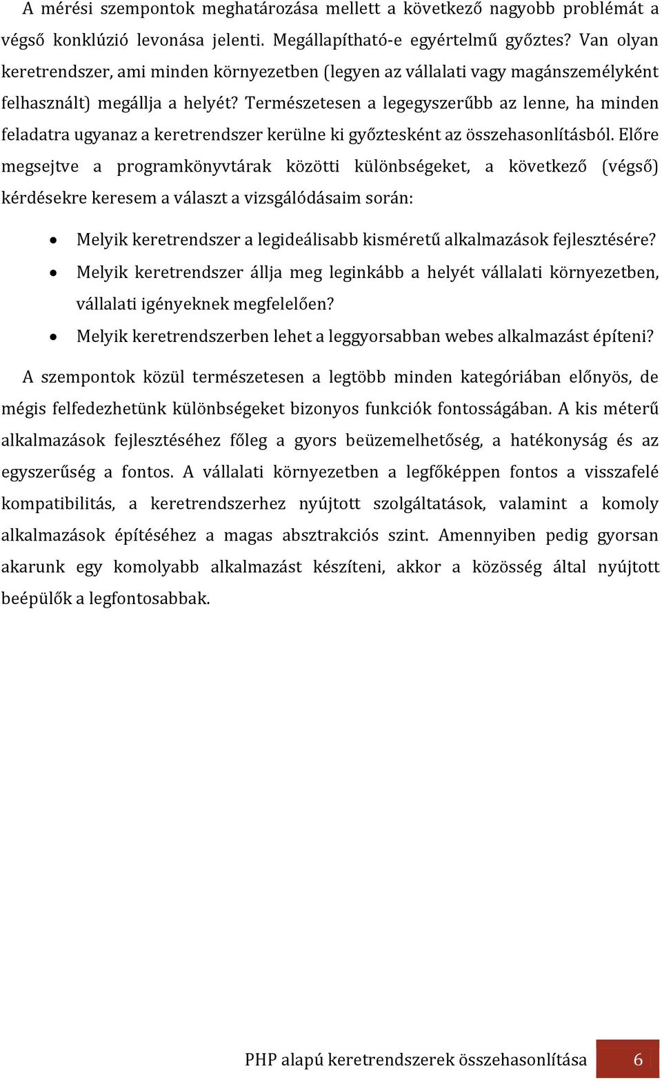 Természetesen a legegyszerűbb az lenne, ha minden feladatra ugyanaz a keretrendszer kerülne ki győztesként az összehasonlításból.