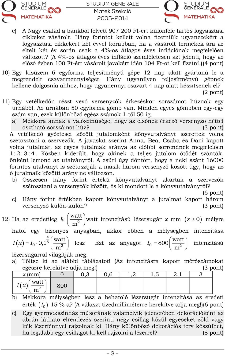 változott? (A 4%-os átlagos éves infláció szemléletesen azt jelenti, hogy az előző évben 100 Ft-ért vásárolt javakért idén 104 Ft-ot kell fizetni.