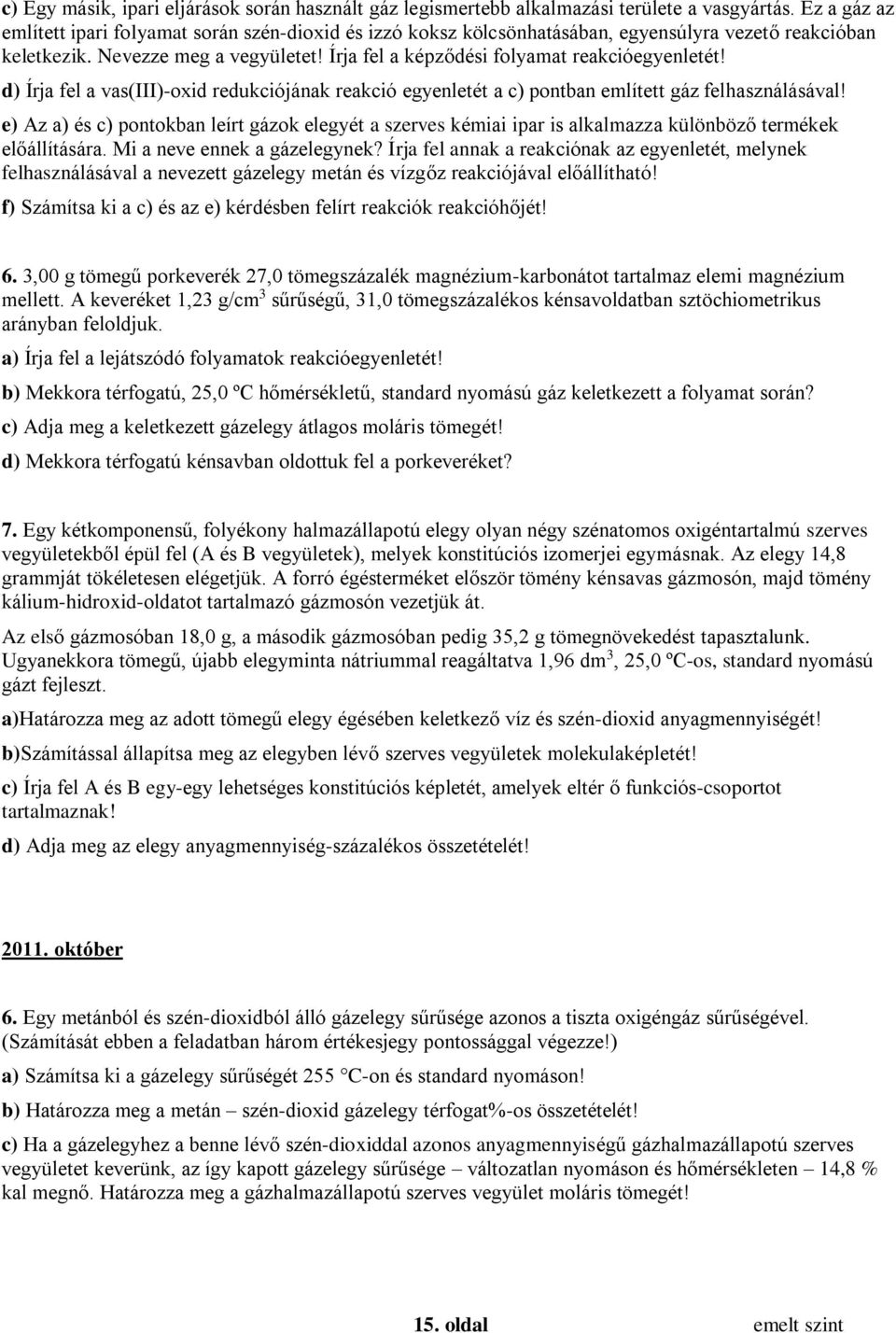 Írja fel a képződési folyamat reakcióegyenletét! d) Írja fel a vas(iii)-oxid redukciójának reakció egyenletét a c) pontban említett gáz felhasználásával!