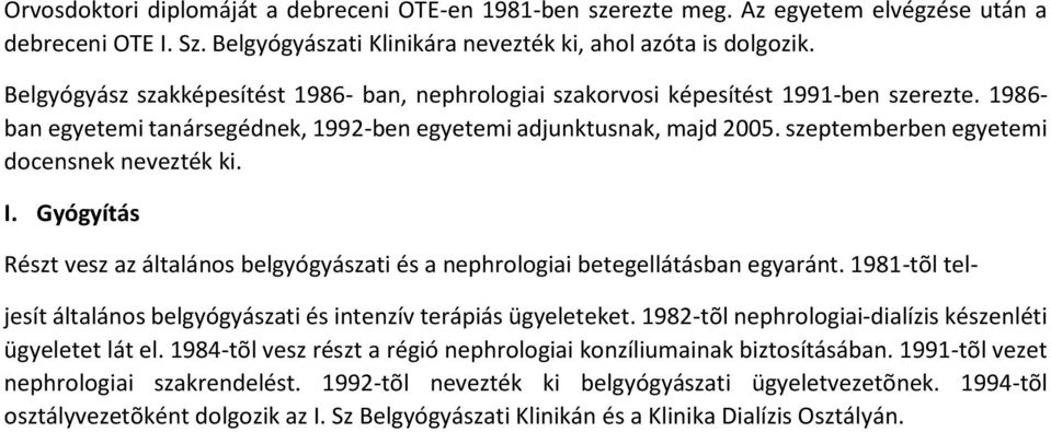 szeptemberben egyetemi docensnek nevezték ki. I. Gyógyítás Részt vesz az általános belgyógyászati és a nephrologiai betegellátásban egyaránt.