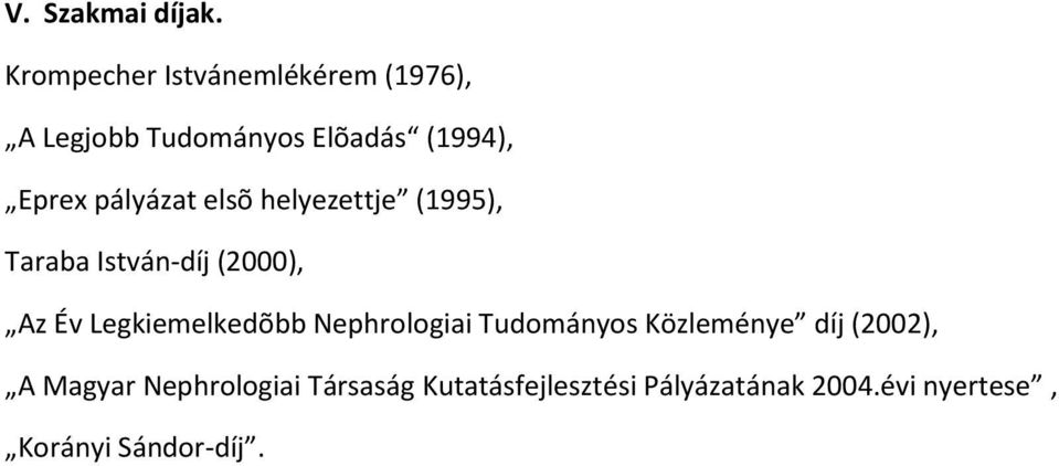 pályázat elsõ helyezettje (1995), Taraba István-díj (2000), Az Év Legkiemelkedõbb