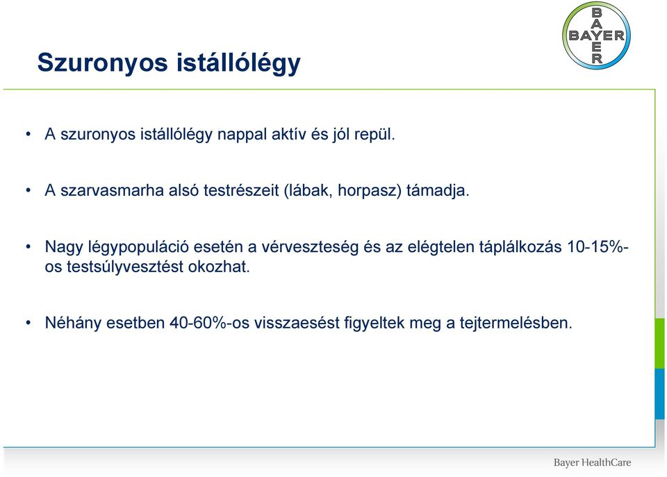 Nagy légypopuláció esetén a vérveszteség és az elégtelen táplálkozás 10-15%-