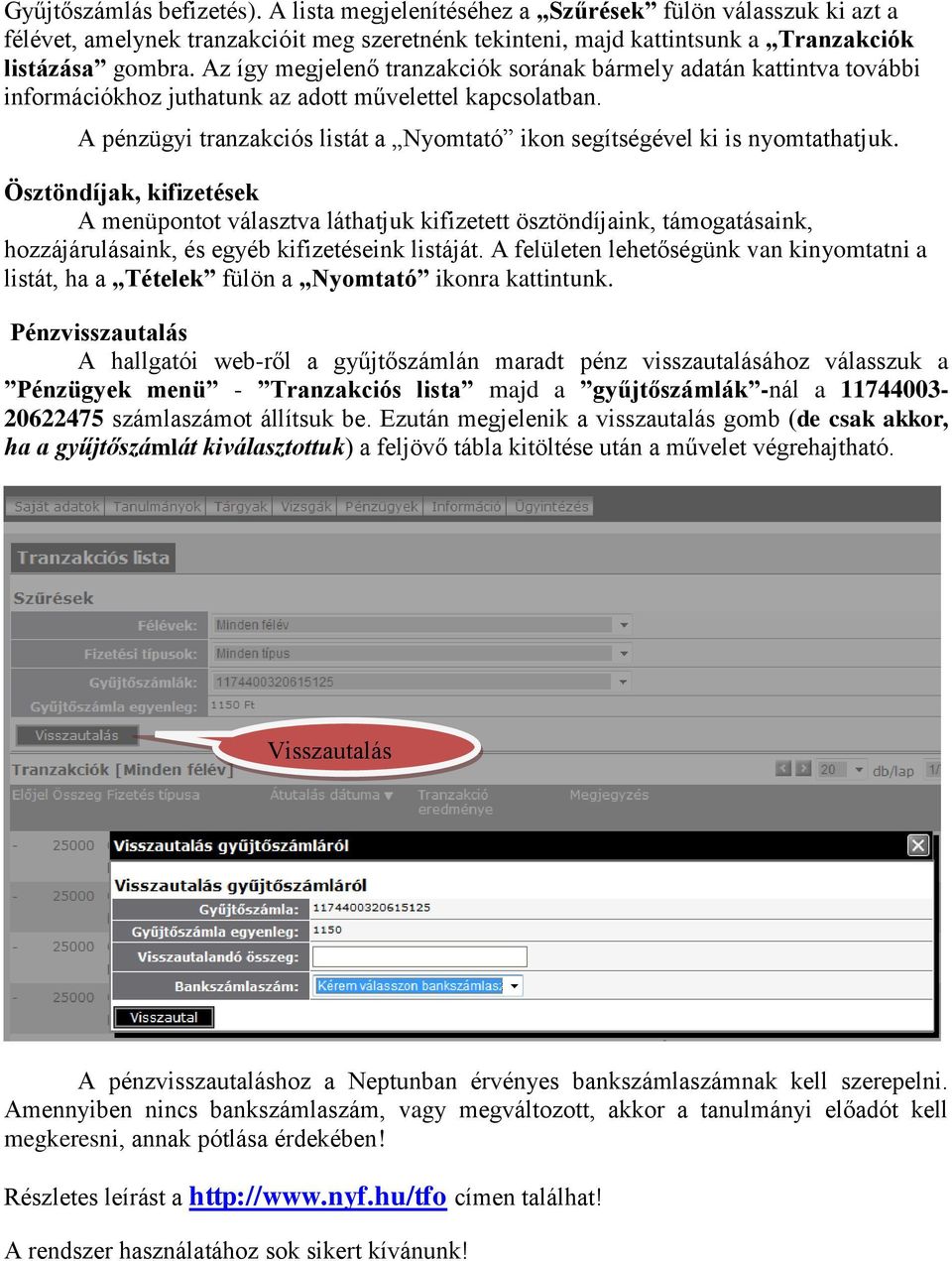 A pénzügyi tranzakciós listát a Nyomtató ikon segítségével ki is nyomtathatjuk.