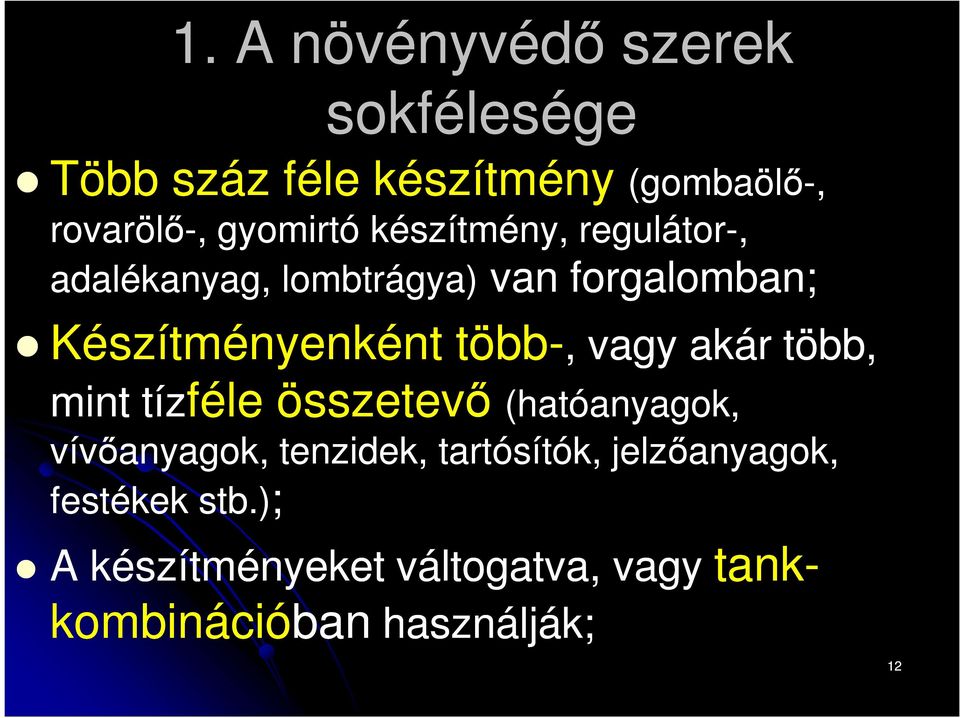 Készítményenként több-,, vagy akár több, mint tízféle összetevő (hatóanyagok, vívőanyagok, tenzidek,