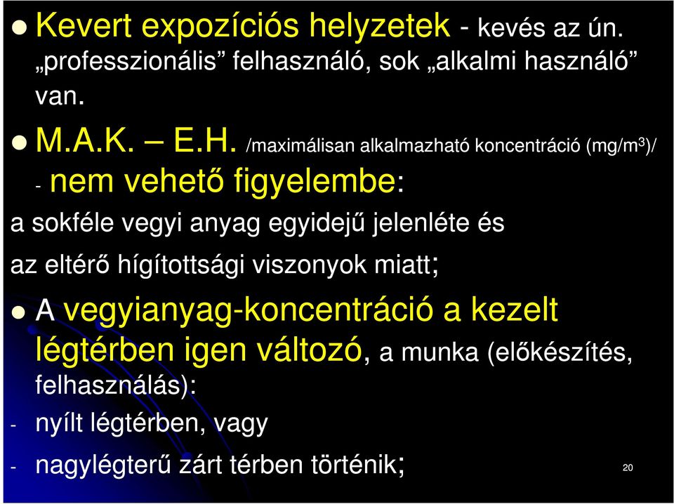 egyidejű jelenléte és az eltérő hígítottsági viszonyok miatt; A vegyianyag-koncentráció a kezelt légtérben