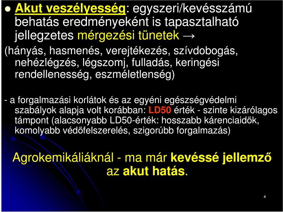 és az egyéni egészségvédelmi szabályok alapja volt korábban: LD50 érték - szinte kizárólagos támpont (alacsonyabb LD50-érték: