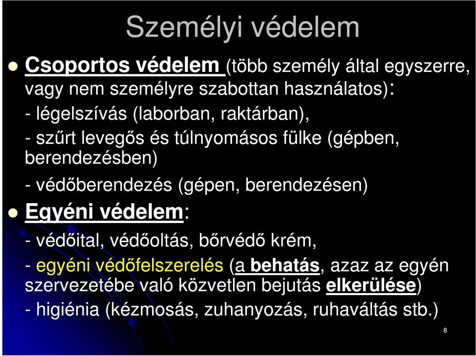 (gépen, berendezésen) Egyéni védelem: - védőital, védőoltás, bőrvédő krém, - egyéni védőfelszerelés (a behatás,,