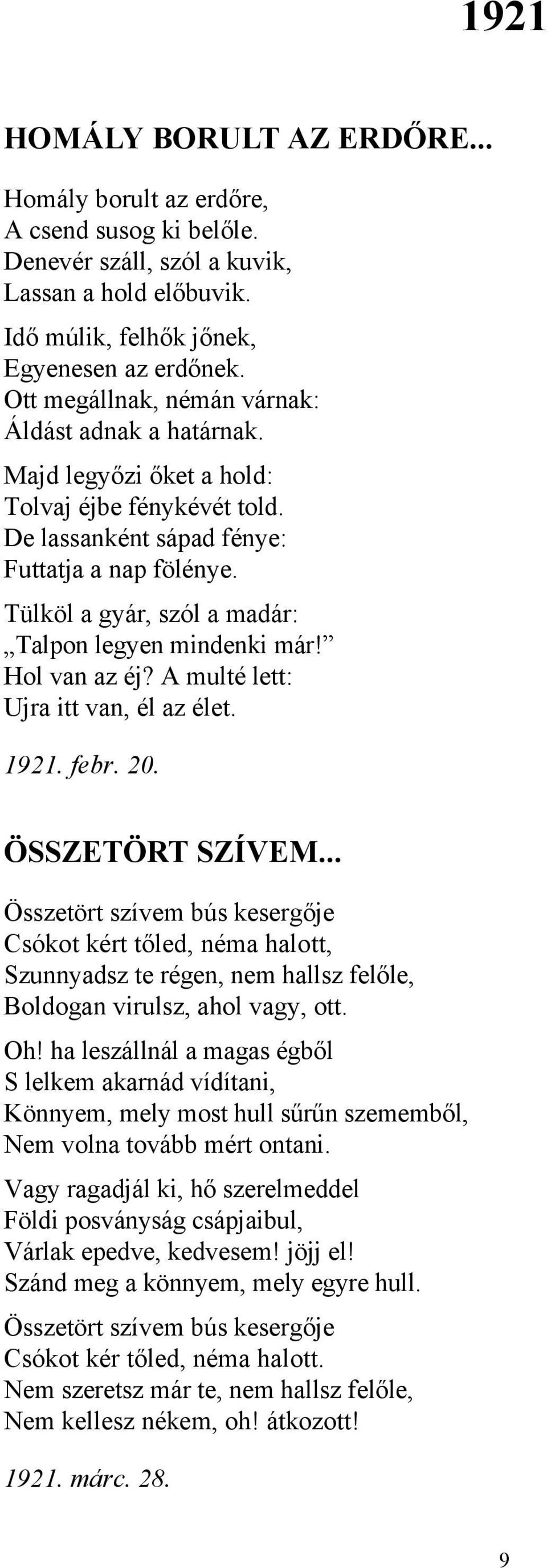 Tülköl a gyár, szól a madár: Talpon legyen mindenki már! Hol van az éj? A multé lett: Ujra itt van, él az élet. 1921. febr. 20. ÖSSZETÖRT SZÍVEM.