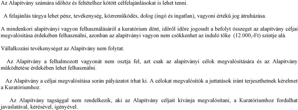 nem csökkenhet az induló tőke (12.000,-Ft) szintje alá. Vállalkozási tevékenységet az Alapítvány nem folytat.