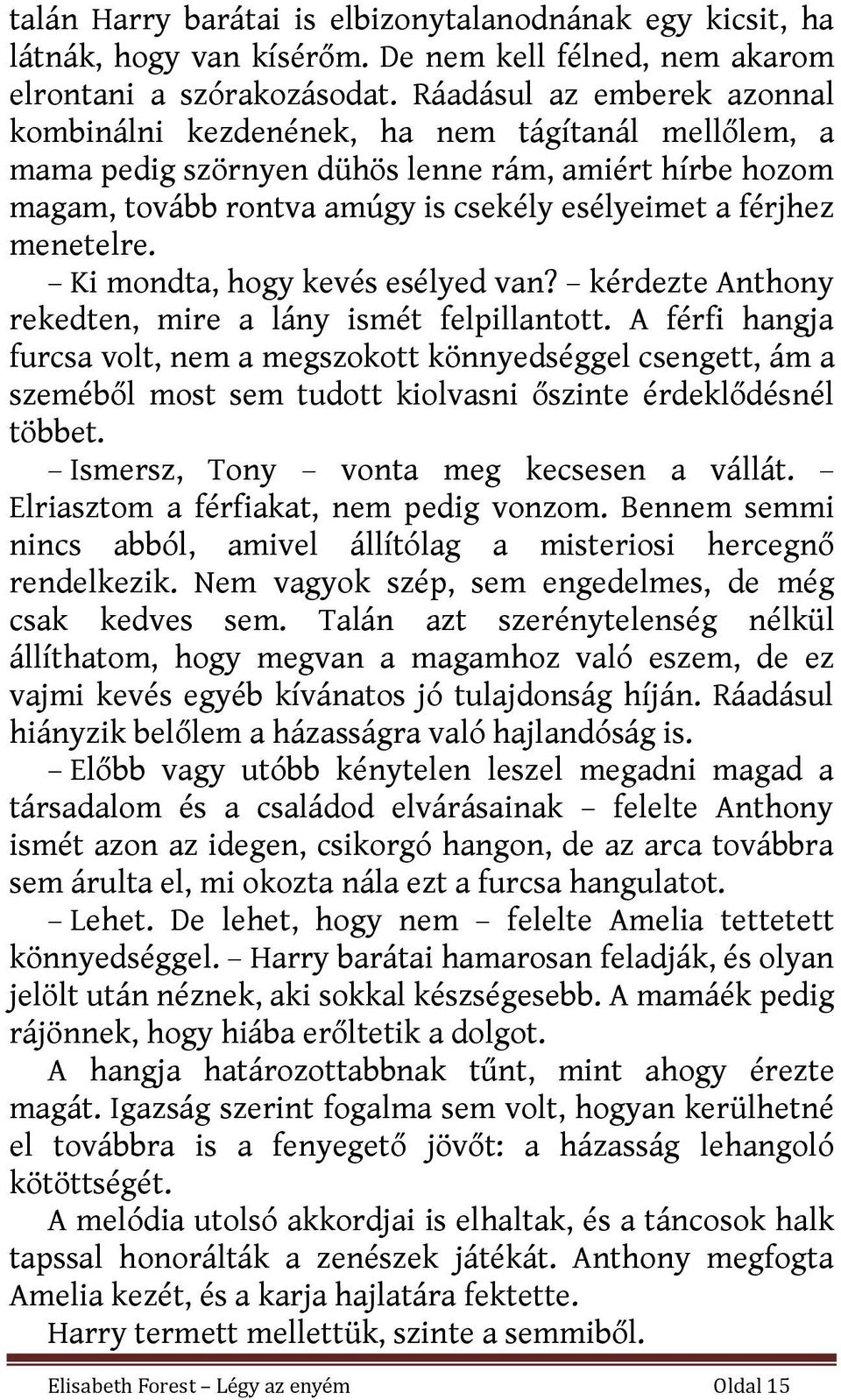 menetelre. Ki mondta, hogy kevés esélyed van? kérdezte Anthony rekedten, mire a lány ismét felpillantott.