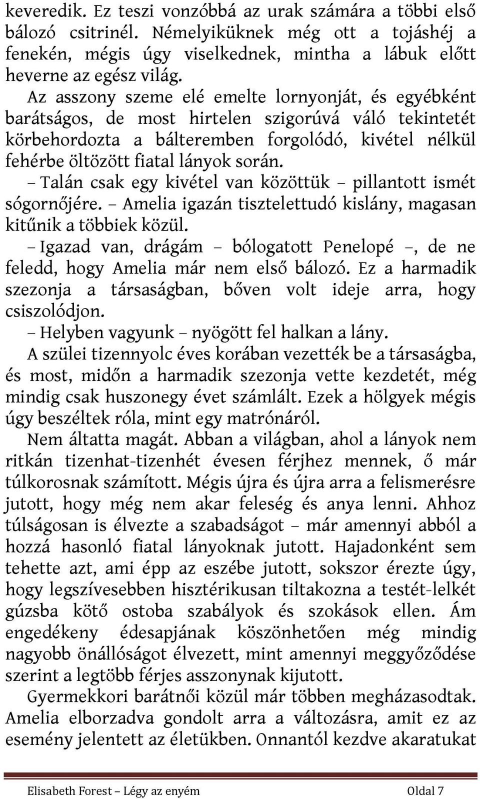 Talán csak egy kivétel van közöttük pillantott ismét sógornőjére. Amelia igazán tisztelettudó kislány, magasan kitűnik a többiek közül.