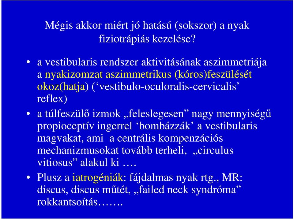 vestibulo-oculoralis-cervicalis reflex) a túlfeszülő izmok feleslegesen nagy mennyiségű propioceptív ingerrel bombázzák a