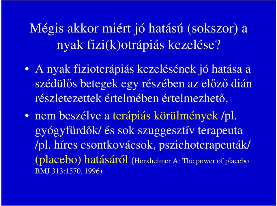 részletezettek értelmében értelmezhető, nem beszélve a terápiás körülmények /pl.