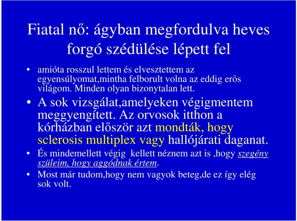 Az orvosok itthon a kórházban először azt mondták, hogy sclerosis multiplex vagy hallójárati daganat.