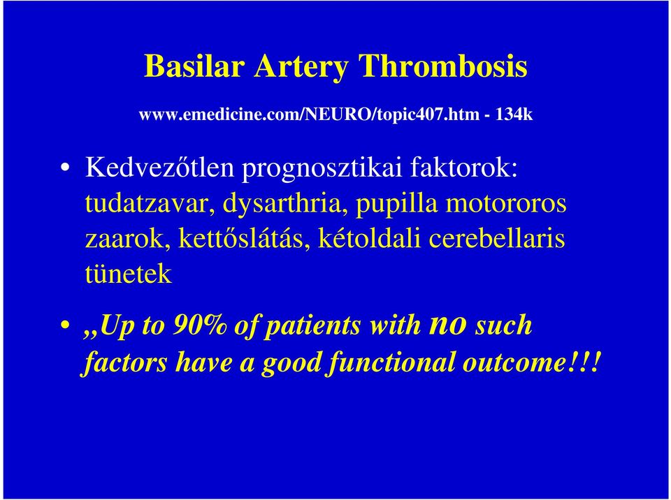 dysarthria, pupilla motororos zaarok, kettőslátás, kétoldali