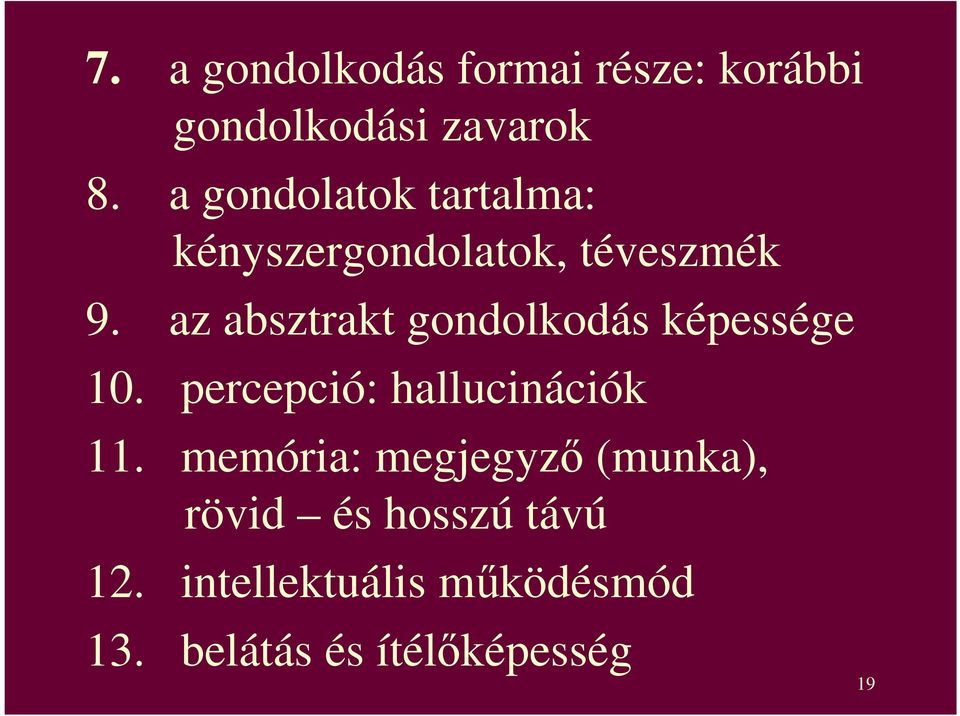 az absztrakt gondolkodás képessége 10. percepció: hallucinációk 11.