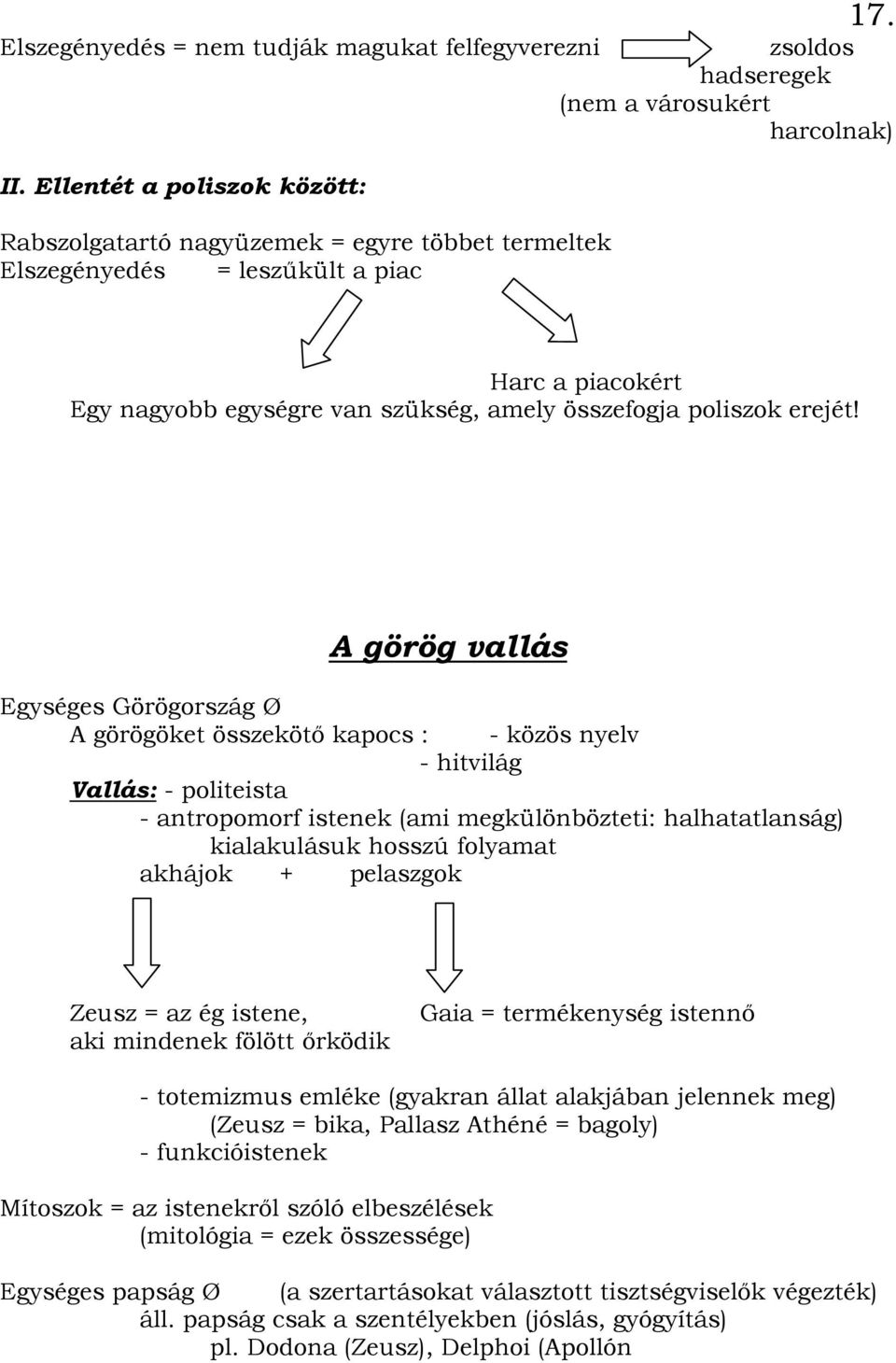 A görög vallás Egységes Görögország Ø A görögöket összekötı kapocs : - közös nyelv - hitvilág Vallás: - politeista - antropomorf istenek (ami megkülönbözteti: halhatatlanság) kialakulásuk hosszú