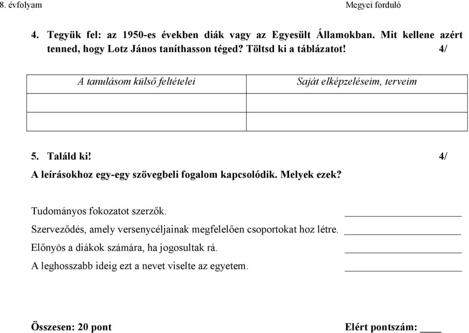 4/ A leírásokhoz egy-egy szövegbeli fogalom kapcsolódik. Melyek ezek? Tudományos fokozatot szerzők.