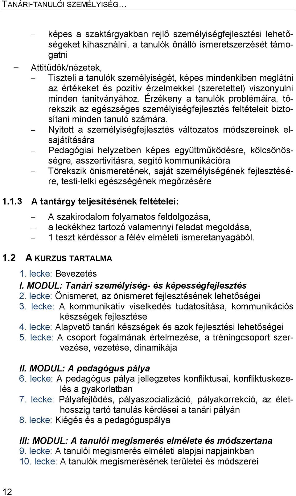 Érzékeny a tanulók problémáira, törekszik az egészséges személyiségfejlesztés feltételeit biztosítani minden tanuló számára.