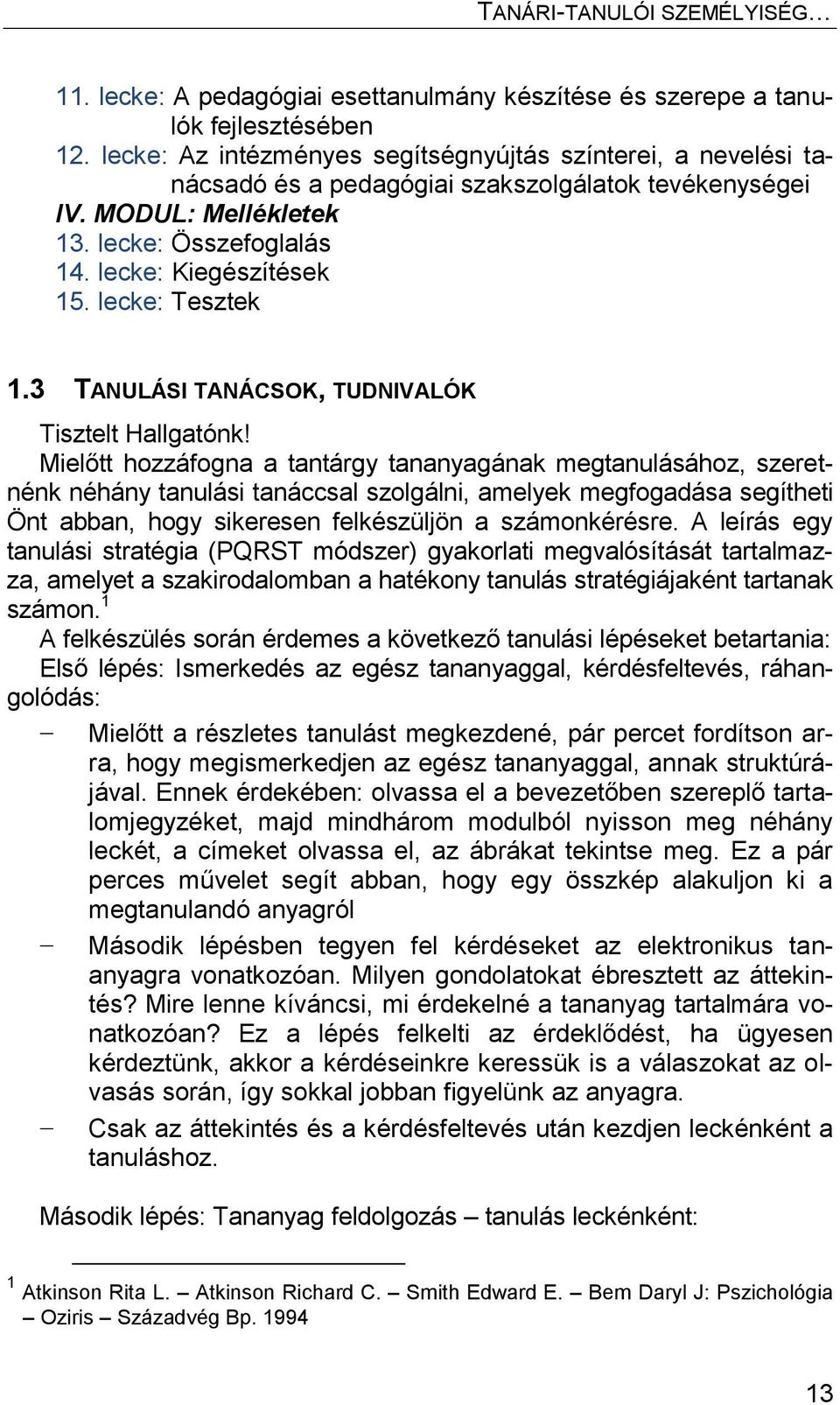 lecke: Tesztek 1.3 TANULÁSI TANÁCSOK, TUDNIVALÓK Tisztelt Hallgatónk!
